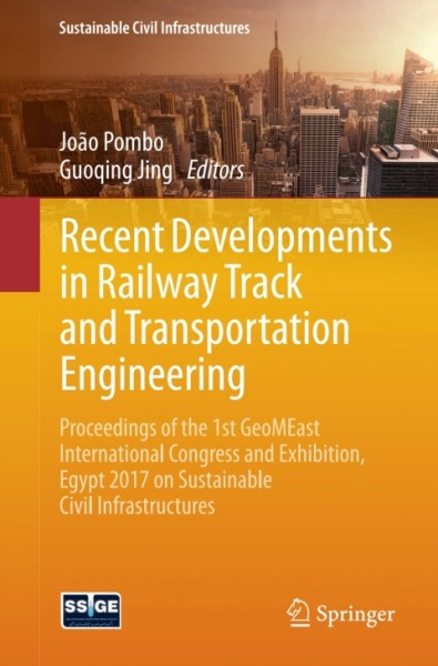 Recent Developments in Railway Track and Transportation Engineering: Proceedings of the 1st GeoMEast International Congress and Exhibition, Egypt 2017 on Sustainable Civil Infrastructures