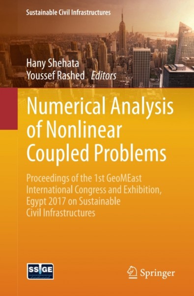 Numerical Analysis of Nonlinear Coupled Problems: Proceedings of the 1st GeoMEast International Congress and Exhibition, Egypt 2017 on Sustainable Civil Infrastructures