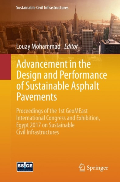 Advancement in the Design and Performance of Sustainable Asphalt Pavements: Proceedings of the 1st GeoMEast International Congress and Exhibition, Egypt 2017 on Sustainable Civil Infrastructures