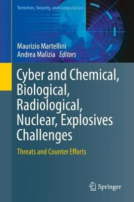 Cyber and Chemical, Biological, Radiological, Nuclear, Explosives Challenges: Threats and Counter Efforts 1st ed. 2017