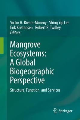 Mangrove Ecosystems: A Global Biogeographic Perspective: Structure, Function, and Services 1st ed. 2017