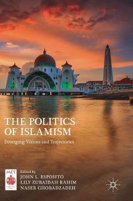 Politics of Islamism: Diverging Visions and Trajectories