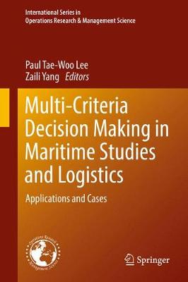Multi-Criteria Decision Making in Maritime Studies and Logistics: Applications and Cases 1st ed. 2018