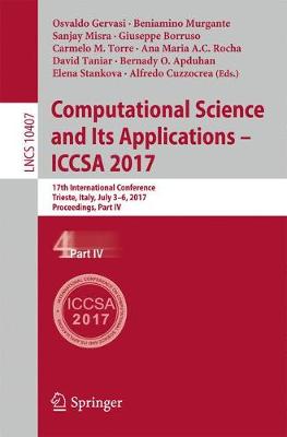 Computational Science and Its Applications  ICCSA 2017: 17th International Conference, Trieste, Italy, July 3-6, 2017, Proceedings,  Part IV 1st ed. 2017
