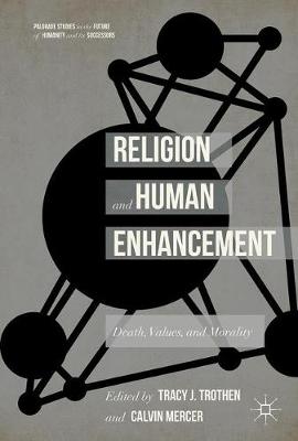 Religion and Human Enhancement: Death, Values, and Morality 1st ed. 2017