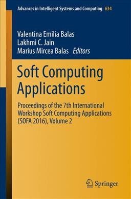 Soft Computing Applications: Proceedings of the 7th International Workshop Soft Computing Applications  (SOFA 2016), Volume 2 1st ed. 2018