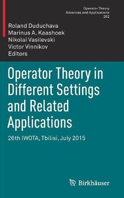 Operator Theory in Different Settings and Related Applications: 26th IWOTA, Tbilisi, July 2015