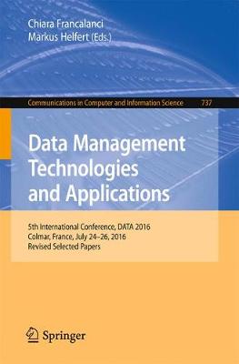 Data Management Technologies and Applications: 5th International Conference, DATA 2016, Colmar, France, July 24-26, 2016,  Revised Selected Papers 1st ed. 2017