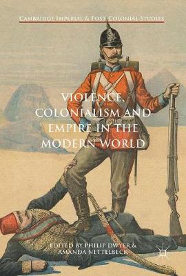 Violence, Colonialism and Empire in the Modern World 1st ed. 2018