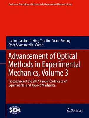 Advancement of Optical Methods in Experimental Mechanics, Volume 3: Proceedings of the 2017 Annual Conference on Experimental and Applied  Mechanics 1st ed. 2018