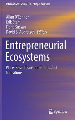 Entrepreneurial Ecosystems: Place-Based Transformations and Transitions