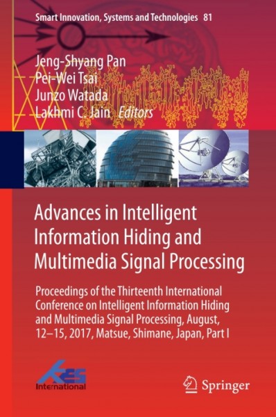 Advances in Intelligent Information Hiding and Multimedia Signal Processing: Proceedings of the Thirteenth International Conference on Intelligent Information Hiding and Multimedia Signal Processing, August, 12-15, 2017, Matsue, Shimane, Japan, Part I