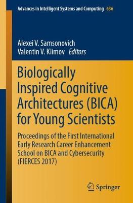 Biologically Inspired Cognitive Architectures (BICA) for Young Scientists: Proceedings of the First International Early Research Career Enhancement School on BICA and Cybersecurity (FIERCES 2017)