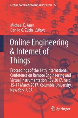 Online Engineering & Internet of Things: Proceedings of the 14th International Conference on Remote Engineering and  Virtual Instrumentation REV 2017, held 15-17 March 2017, Columbia University, New York, USA 1st ed. 2018