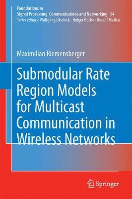 Submodular Rate Region Models for Multicast Communication in Wireless Networks 1st ed. 2018