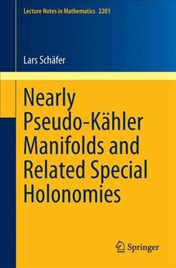Nearly Pseudo-Kähler Manifolds and Related Special Holonomies 1st ed. 2017