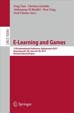 E-Learning and Games: 11th International Conference, Edutainment 2017, Bournemouth, UK, June 26-28, 2017, Revised Selected Papers