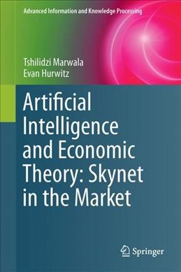 Artificial Intelligence and Economic Theory: Skynet in the Market 1st ed. 2017