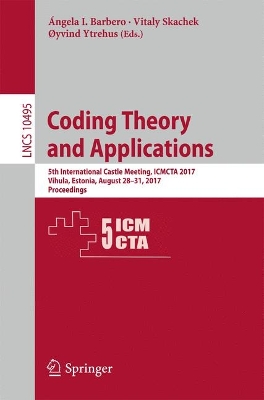 Coding Theory and Applications: 5th International Castle Meeting, ICMCTA 2017, Vihula, Estonia, August  28-31, 2017, Proceedings 1st ed. 2017