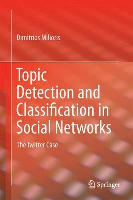 Topic Detection and Classification in Social Networks: The Twitter Case 1st ed. 2018
