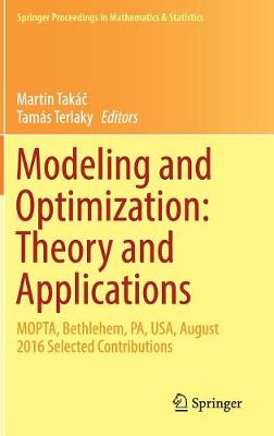 Modeling and Optimization: Theory and Applications: MOPTA, Bethlehem, PA, USA, August 2016   Selected Contributions 1st ed. 2017