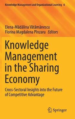 Knowledge Management in the Sharing Economy: Cross-Sectoral Insights into the Future of Competitive Advantage 1st ed. 2018