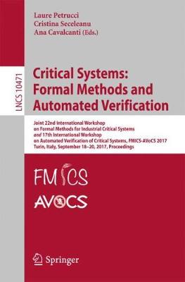 Critical Systems: Formal Methods and Automated Verification: Joint 22nd International Workshop on Formal Methods for Industrial Critical Systems and 17th International Workshop on Automated Verification of Critical Systems, FMICS-AVoCS 2017, Turin, Italy, September 18-20, 2017, Proceedings
