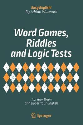Word Games, Riddles and Logic Tests: Tax Your Brain and Boost Your English 1st ed. 2018
