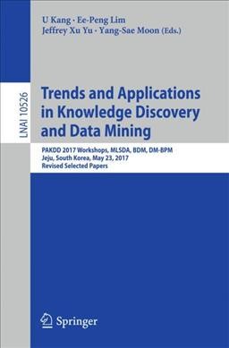 Trends and Applications in Knowledge Discovery and Data Mining: PAKDD 2017 Workshops, MLSDA, BDM, DM-BPM Jeju, South Korea, May 23, 2017,  Revised Selected Papers 1st ed. 2017