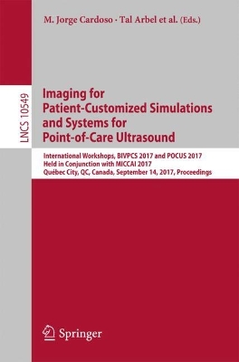 Imaging for Patient-Customized Simulations and Systems for Point-of-Care  Ultrasound: International Workshops, BIVPCS 2017 and POCUS 2017, Held in Conjunction  with MICCAI 2017, Québec City, QC, Canada, September 14, 2017, Proceedings 1st ed. 2017