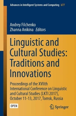 Linguistic and Cultural Studies: Traditions and Innovations: Proceedings of the XVIIth International Conference on Linguistic and  Cultural Studies (LKTI 2017), October 11-13, 2017, Tomsk, Russia 1st ed. 2018