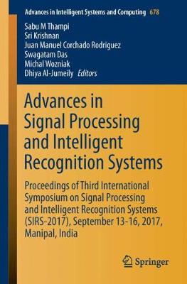 Advances in Signal Processing and Intelligent Recognition Systems: Proceedings of Third International Symposium on Signal Processing and  Intelligent Recognition Systems (SIRS-2017), September 13-16, 2017, Manipal, India 1st ed. 2018