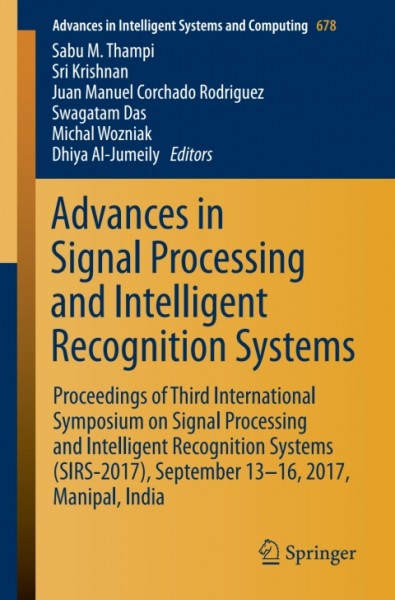 Advances in Signal Processing and Intelligent Recognition Systems: Proceedings of Third International Symposium on Signal Processing and Intelligent Recognition Systems (SIRS-2017), September 13-16, 2017, Manipal, India