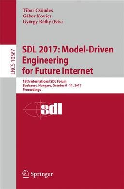 SDL 2017: Model-Driven Engineering for Future Internet: 18th International SDL Forum, Budapest, Hungary, October 911, 2017,  Proceedings 1st ed. 2017