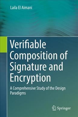 Verifiable Composition of Signature and Encryption: A Comprehensive Study of the Design Paradigms 1st ed. 2017