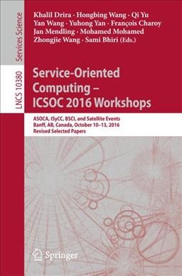 Service-Oriented Computing - ICSOC 2016 Workshops: ASOCA, ISyCC, BSCI, and Satellite Events, Banff, AB, Canada, October 10-13, 2016, Revised Selected Papers