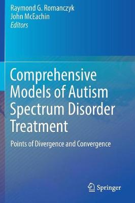 Comprehensive Models of Autism Spectrum Disorder Treatment: Points of Divergence and Convergence 1st ed. 2016