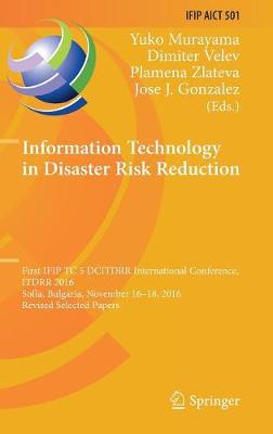 Information Technology in Disaster Risk Reduction: First IFIP TC 5 DCITDRR International Conference, ITDRR 2016, Sofia, Bulgaria, November 16-18, 2016, Revised Selected Papers
