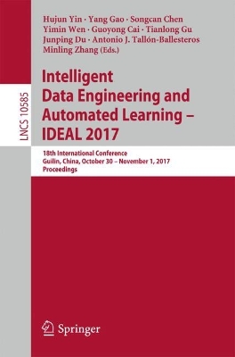 Intelligent Data Engineering and Automated Learning  IDEAL 2017: 18th International Conference, Guilin, China, October 30  November 1, 2017,  Proceedings 1st ed. 2017