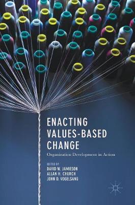 Enacting Values-Based Change: Organization Development in Action 1st ed. 2018