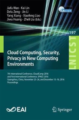 Cloud Computing, Security, Privacy in New Computing Environments: 7th International Conference, CloudComp 2016, and First International Conference, SPNCE 2016, Guangzhou, China, November 25-26, and December 15-16, 2016, Proceedings