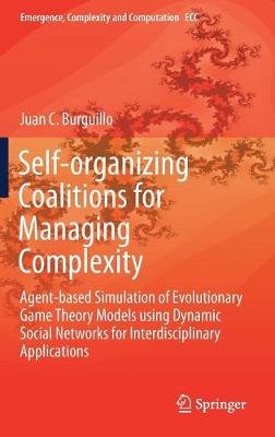 Self-organizing Coalitions for Managing Complexity: Agent-based Simulation of Evolutionary Game Theory Models using Dynamic  Social Networks for Interdisciplinary Applications 1st ed. 2018
