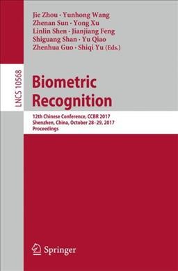 Biometric Recognition: 12th Chinese Conference, CCBR 2017, Shenzhen, China, October 28-29, 2017,  Proceedings 1st ed. 2017