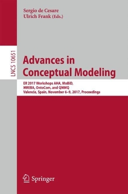 Advances in Conceptual Modeling: ER 2017 Workshops AHA, MoBiD, MREBA, OntoCom, and QMMQ, Valencia, Spain,  November 69, 2017, Proceedings 1st ed. 2017