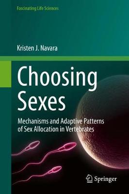 Choosing Sexes: Mechanisms and Adaptive Patterns of Sex Allocation in Vertebrates 1st ed. 2018