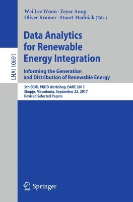 Data Analytics for Renewable Energy Integration: Informing the Generation  and Distribution of Renewable Energy: 5th ECML PKDD Workshop, DARE 2017, Skopje, Macedonia, September 22, 2017,  Revised Selected Papers 1st ed. 2017