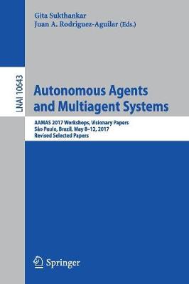 Autonomous Agents and Multiagent Systems: AAMAS 2017 Workshops, Visionary Papers, Sao Paulo, Brazil, May 8-12, 2017, Revised Selected Papers