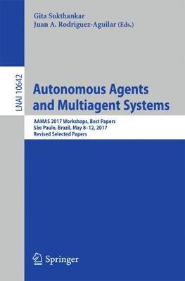 Autonomous Agents and Multiagent Systems: AAMAS 2017 Workshops, Best Papers, Sao Paulo, Brazil, May 8-12, 2017, Revised Selected Papers