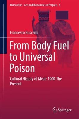 From Body Fuel to Universal Poison: Cultural History of Meat: 1900-The Present 1st ed. 2018