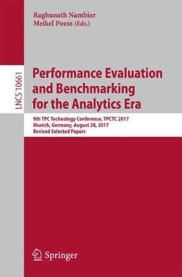 Performance Evaluation and Benchmarking for the Analytics Era: 9th TPC Technology Conference, TPCTC 2017, Munich, Germany, August 28, 2017, Revised Selected Papers